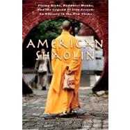 American Shaolin : Flying Kicks, Buddhist Monks, and the Legend of Iron Crotch: An Odyssey in the New China