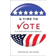 A Time to Vote: Is It Too Late to Save America?