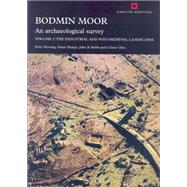 Bodmin Moor: An Archaeological Survey: Volume 2 The Industrial and Post-Medieval Landscapes