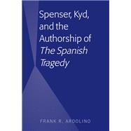 Spenser, Kyd, and the Authorship of the Spanish Tragedy