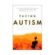 Facing Autism Giving Parents Reasons for Hope and Guidance for Help