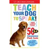 Teach Your Dog to Speak! : 50 K-9 Training Flash Cards