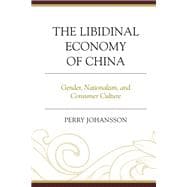 The Libidinal Economy of China Gender, Nationalism, and Consumer Culture