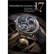 Wristwatch Annual 2017 The Catalog of Producers, Prices, Models, and Specifications