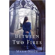 Between Two Fires A Novel