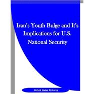 Iran's Youth Bulge and It's Implications for U.s. National Security