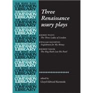Three Renaissance usury plays The Three Ladies of London, Englishmen for My Money, The Hog Hath Lost His Pearl
