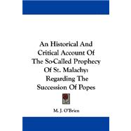 An Historical and Critical Account of the So-called Prophecy of St. Malachy: Regarding the Succession of Popes