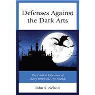 Defenses Against the Dark Arts The Political Education of Harry Potter and His Friends
