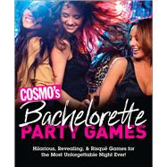 Cosmo's Bachelorette Party Games Hilarious, Revealing & Risqué Games for the Most Unforgettable Night Ever