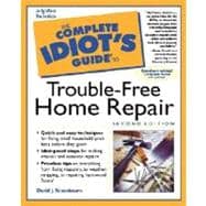 Complete Idiot's Guide to Trouble-Free Home Repair, 2E