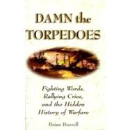 Damn the Torpedoes: Fighting Words, Rallying Cries, and the Hidden History of Warfare