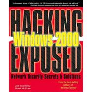 Hacking Exposed Windows 2000 : Network Security Secrets and Solutions