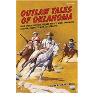 Outlaw Tales of Oklahoma True Stories Of The Sooner State's Most Infamous Crooks, Culprits, And Cutthroats