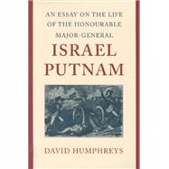 An Essay on the Life of the Honourable Major-General Israel Putnam