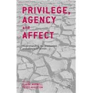 Privilege, Agency and Affect Understanding the Production and Effects of Action
