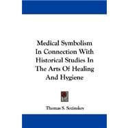 Medical Symbolism in Connection With Historical Studies in the Arts of Healing and Hygiene