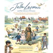 Jella Lepman and Her Library of Dreams The Woman Who Rescued a Generation of Children and Founded the World’s Largest Children’s Library