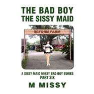 Bad Boy, the Sissy Maid : A sissy maid missy bad boy series, part Six