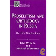 Proselytism and Orthodoxy in Russia: The New War for Souls