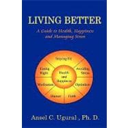 Living Better : A Guide to Health, Happiness and Managing Stress
