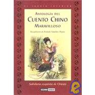 Antologia del cuento Chino maravilloso/ Anthology og the Marvoulous Chinese Story