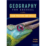 Geography for Edexcel A Level and AS: A Level: Geography for Edxecel A Level Exam Practice and Skills