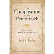 The Composition of the Pentateuch; Renewing the Documentary Hypothesis