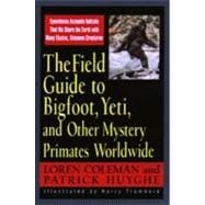 The Field Guide to Bigfoot, Yeti and Other Mystery Primates Worldwide
