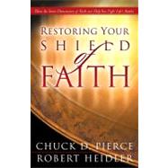 Restoring Your Shield of Faith Reach a New Dimension of Faith for Daily Victory
