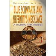 Blue Schwartz and Nefertiti's Necklace : A Mystery with Recipes