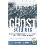 Ghost Soldiers: The Epic Account of World War Ii's Greatest Rescue Mission