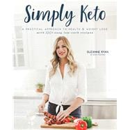 Simply Keto A Practical Approach to Health & Weight Loss with 100+ Easy Low-Carb Recipes
