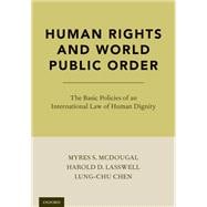 Human Rights and World Public Order The Basic Policies of an International Law of Human Dignity