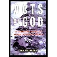Acts of God The Unnatural History of Natural Disaster in America