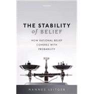 The Stability of Belief How Rational Belief Coheres with Probability