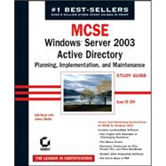 MCSE: Windows<sup>®</sup> Server 2003 Active Directory Planning Implementation, and Maintenance Study Guide: Exam 70-294