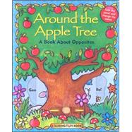 All Around the Apple Tree : A Story about Opposites