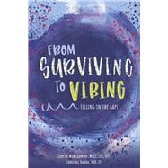 From Surviving to Vibing: Filling in the Gaps Tips and Tricks for Tweens, Teens, and Young Adults (and Their Parents)