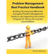Problem Management Best Practice Handbook : Building, Running and Managing Effective Problem Management and Support - Ready to use supporting documents bringing ITIL Theory into Practice - Second Edition