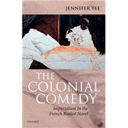 The Colonial Comedy Imperialism in the French Realist Novel