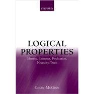 Logical Properties Identity, Existence, Predication, Necessity, Truth