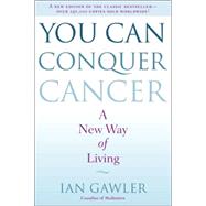 You Can Conquer Cancer A New Way of Living