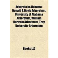 Arboreta in Alabam : Donald E. Davis Arboretum, University of Alabama Arboretum, William Bartram Arboretum, Troy University Arboretum