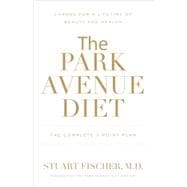 The Park Avenue Diet The Complete 7 - Point Plan for a Lifetime of Beauty and Health
