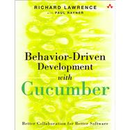 Behavior-Driven Development with Cucumber  Better Collaboration for Better Software