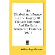 The Elizabethan Influence On The Tragedy Of The Late Eighteenth And The Early Nineteenth Centuries