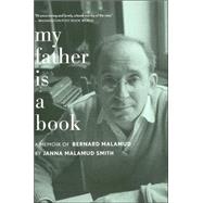 My Father Is a Book : A Memoir of Bernard Malamud
