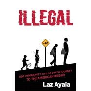 Illegal One immigrant's life or death journey to the American dream