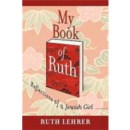 My Book of Ruth: Reflections of a Jewish Girl: a Memoir in Thirty Six Essays